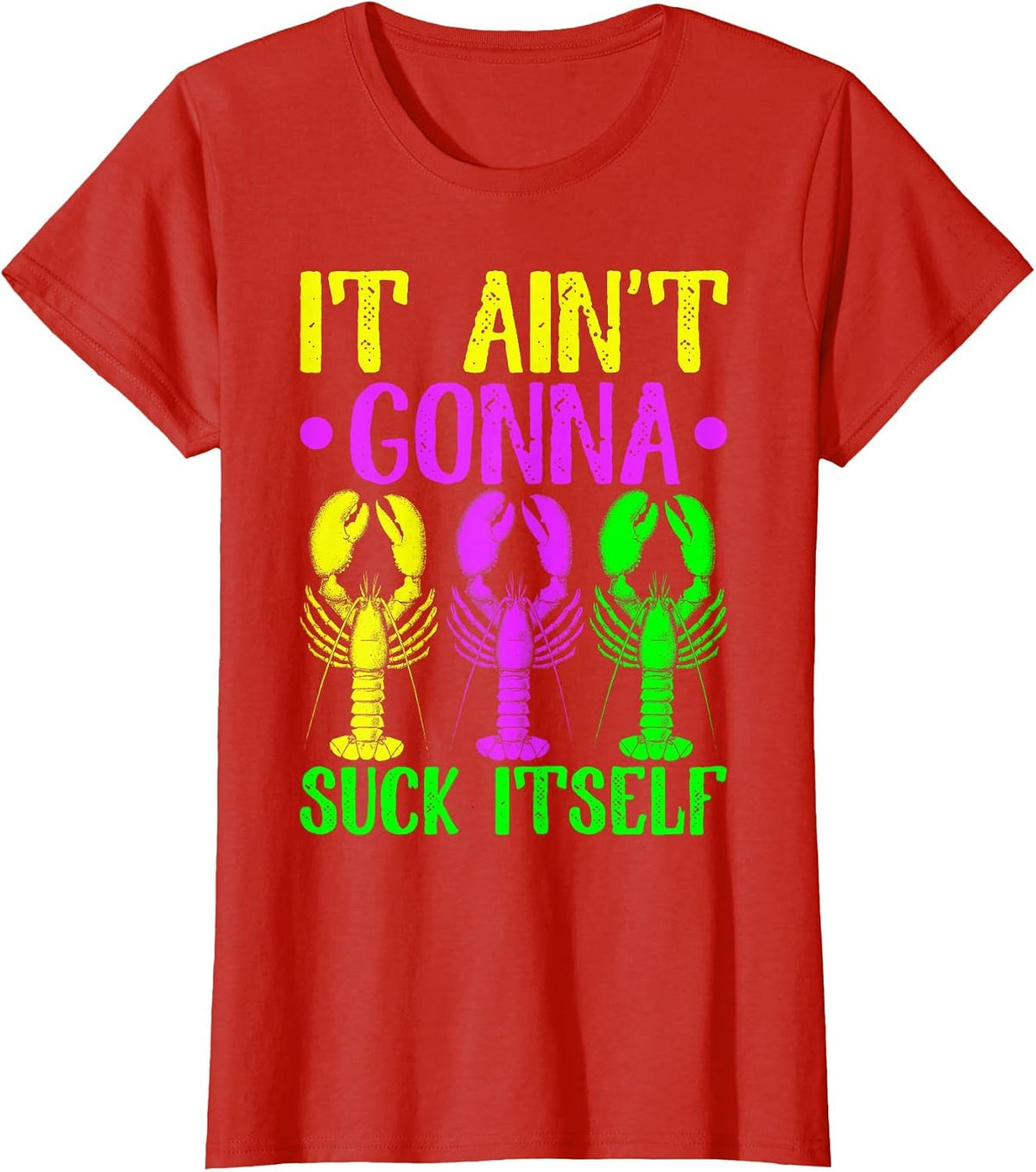It Ain't Gonna Suck Itself Crawfish Mardi Gras New Orleans T-Shirt - Red