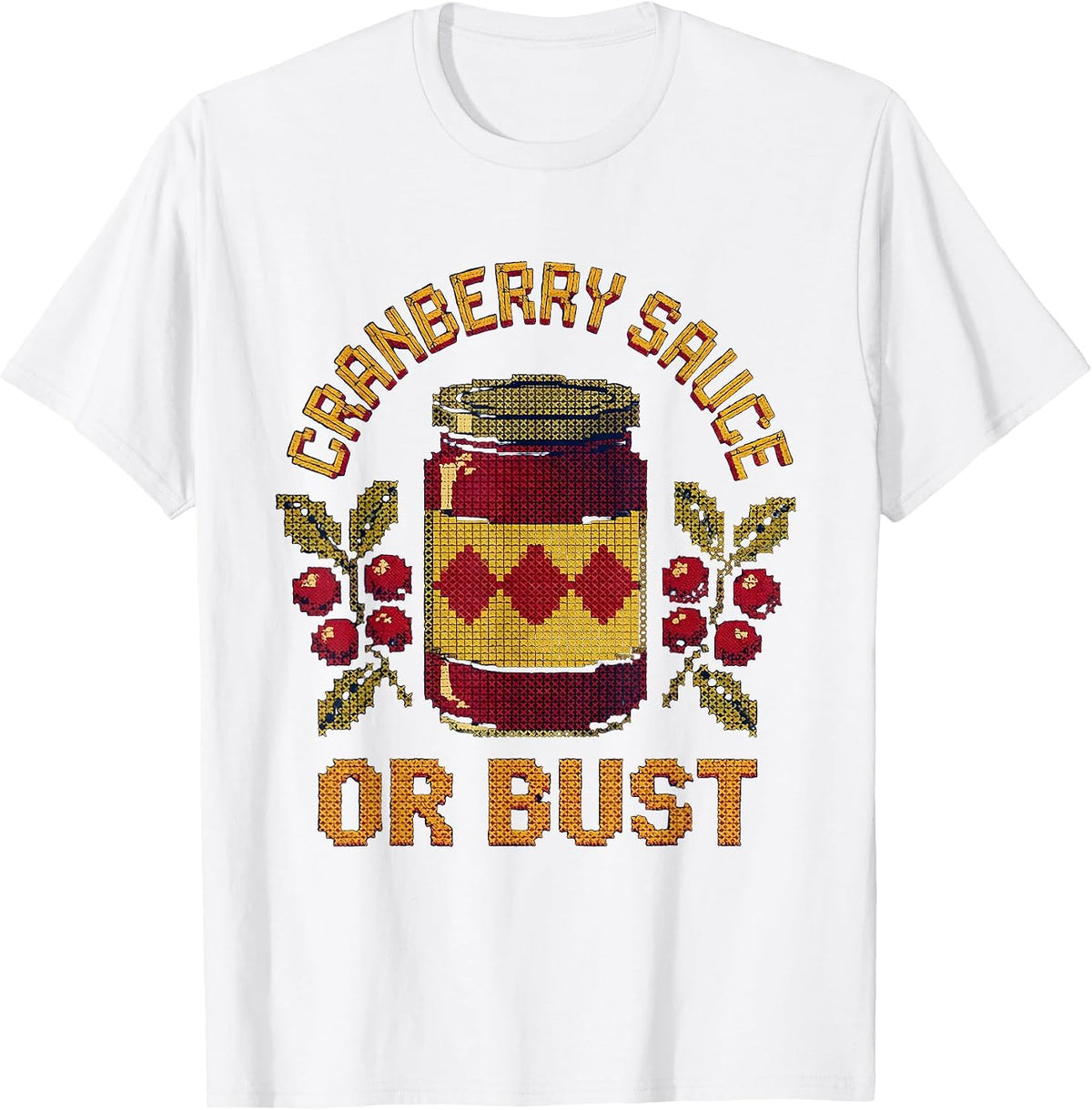 Cranberry Sauce Or Bust Thanksgiving Design T-Shirt - White
