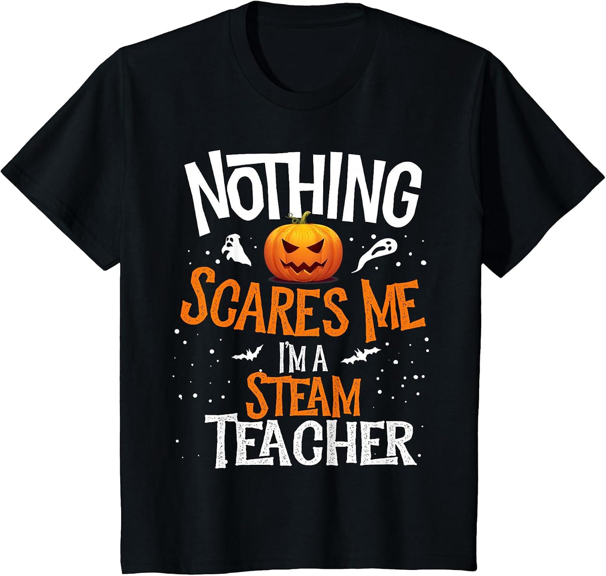 You Cannot Scare Me I'm a STEAM Teacher Halloween Squad T-Shirt - Black