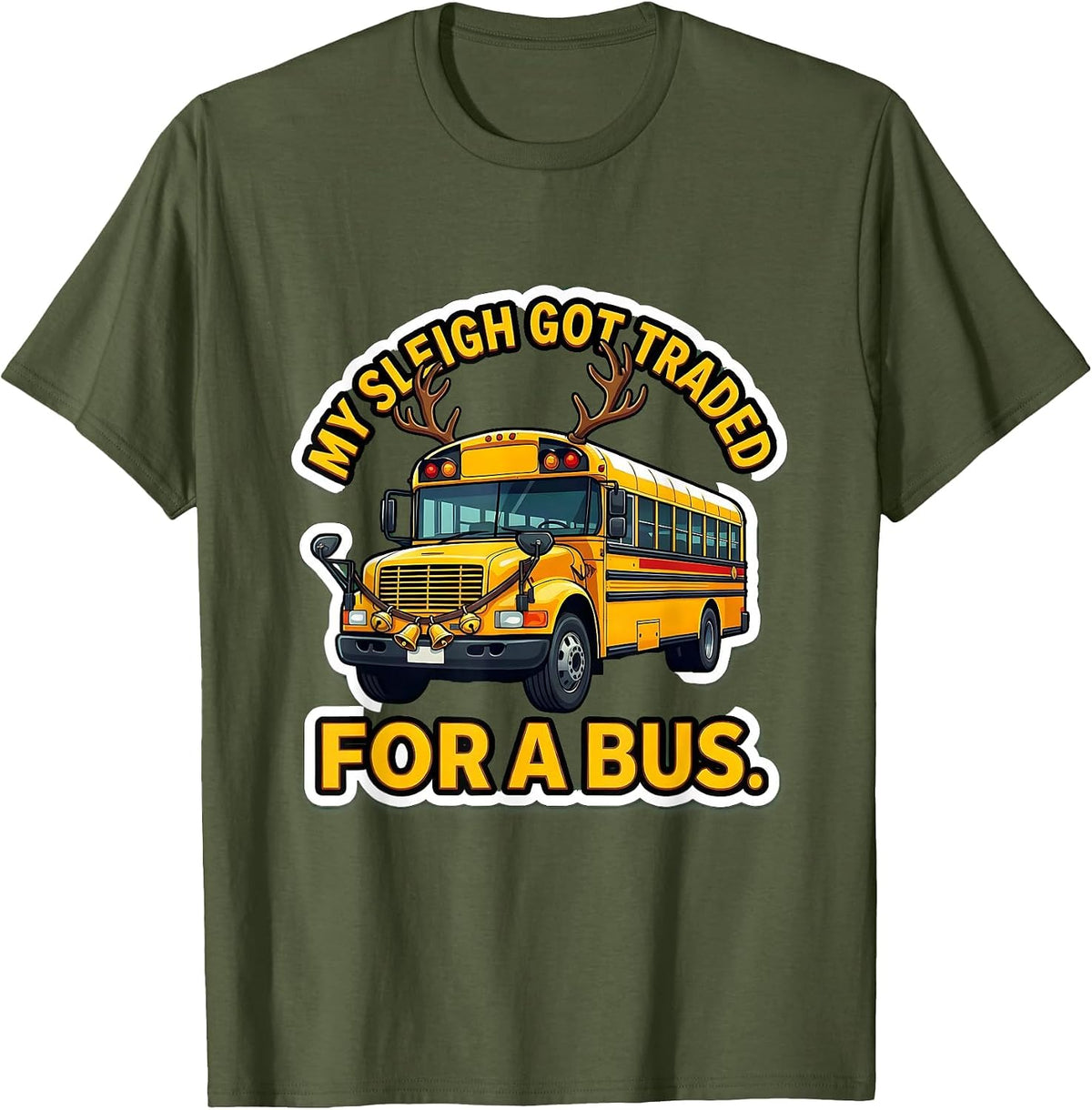 My Sleigh Got Traded For A Bus Funny School Bus Driver T-Shirt - Olive Green