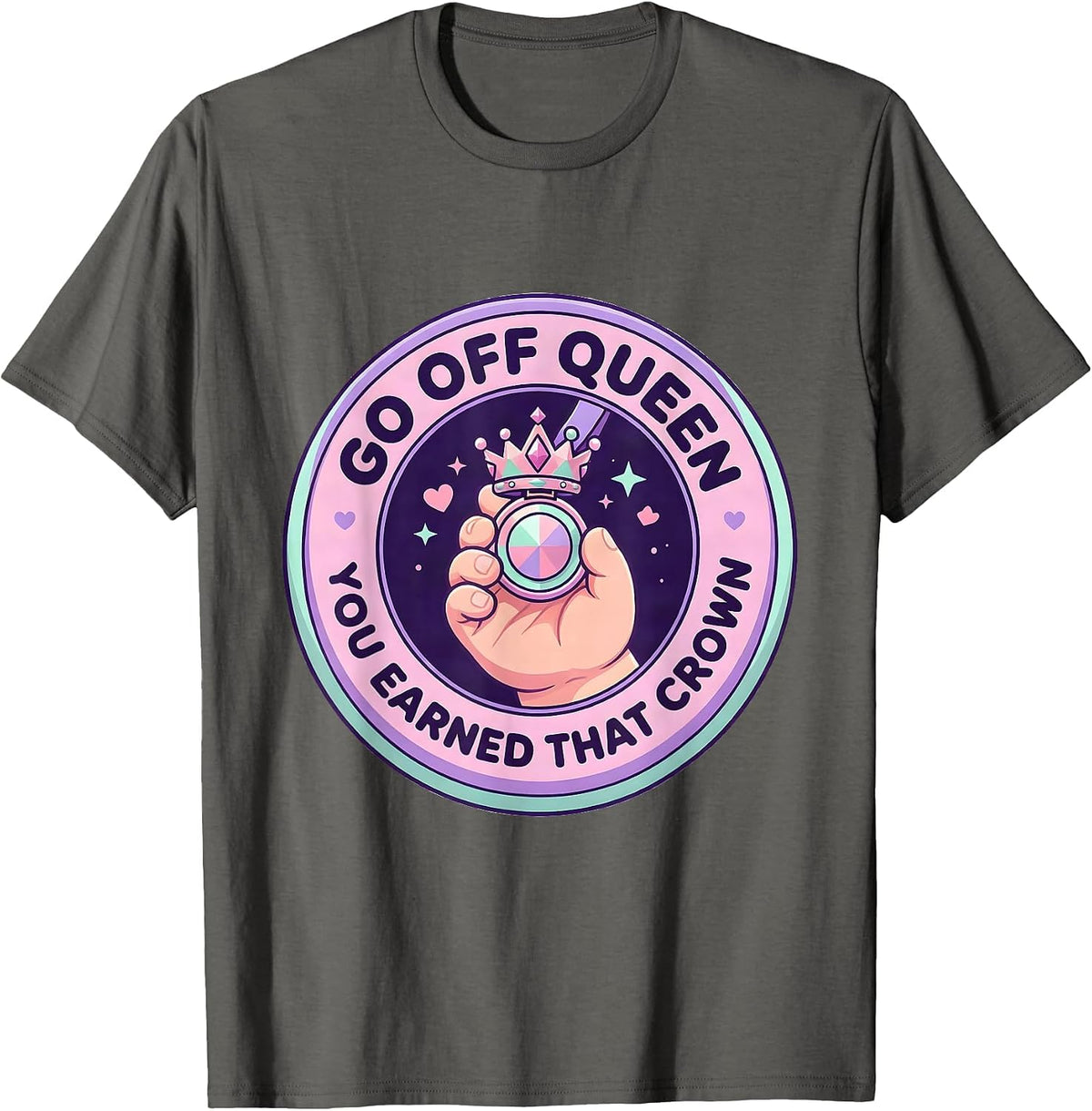 Go Off Queen You Earned That Crown Cute Kawaii Sassy Queen T-Shirt - Asphalt Grey