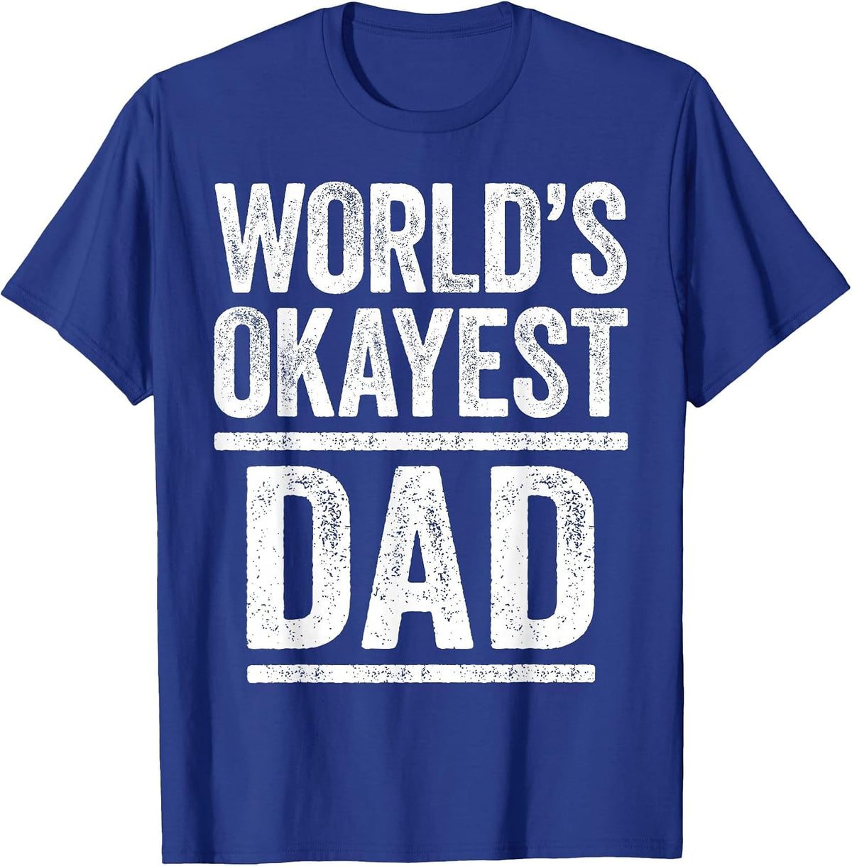 World's Okayest Dad Shirt Men Best Daddy Ever Fathers Day T-Shirt - Royal Blue