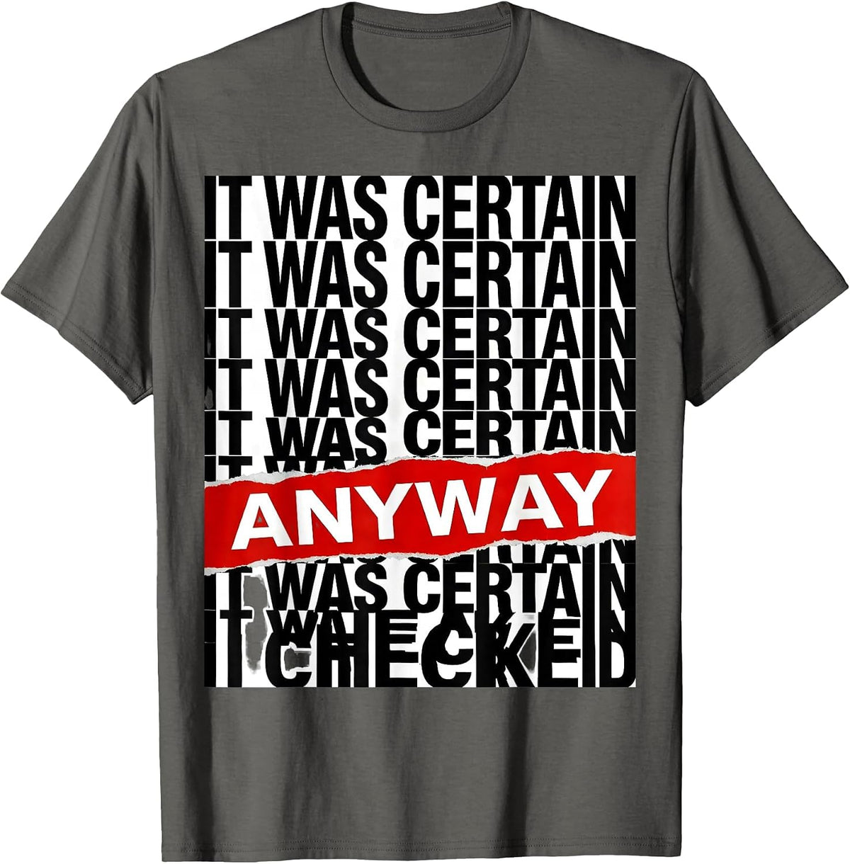 It Was Certain. I Checked Anyway Funny Tech Support Nerd IT T-Shirt - Asphalt Grey