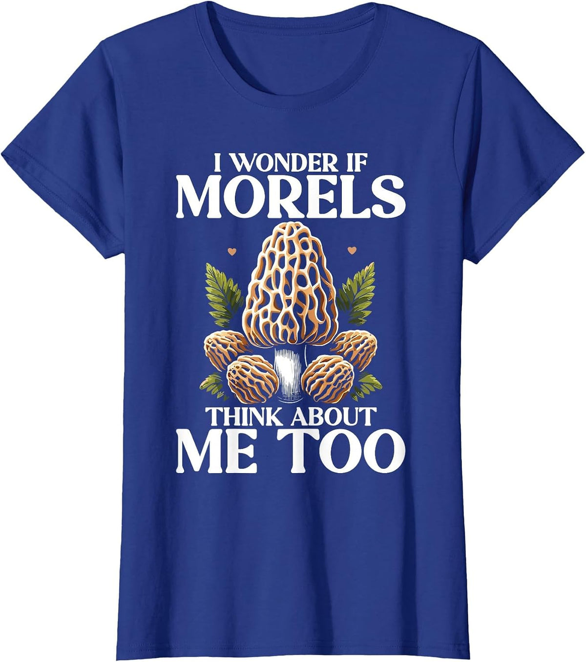 Funny Mushroom Lover Morel Hunting Quote T-Shirt - Royal Blue