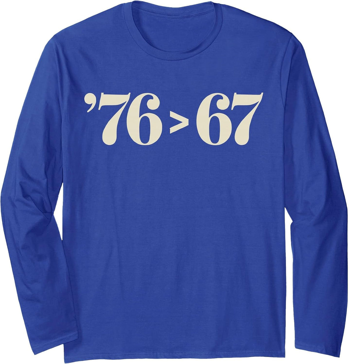76 > 67 Self-Evident - Make History Fun Original Long Sleeve T-Shirt - Adult Unisex Royal Blue