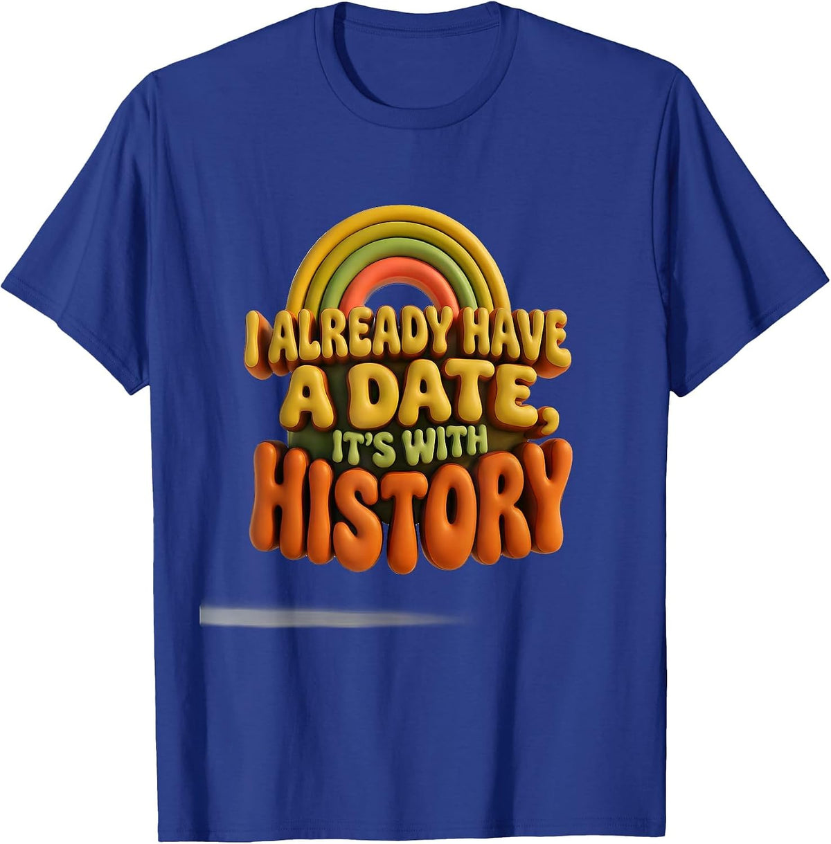 I Already Have A Date, It's With History Funny History T-Shirt - Royal Blue