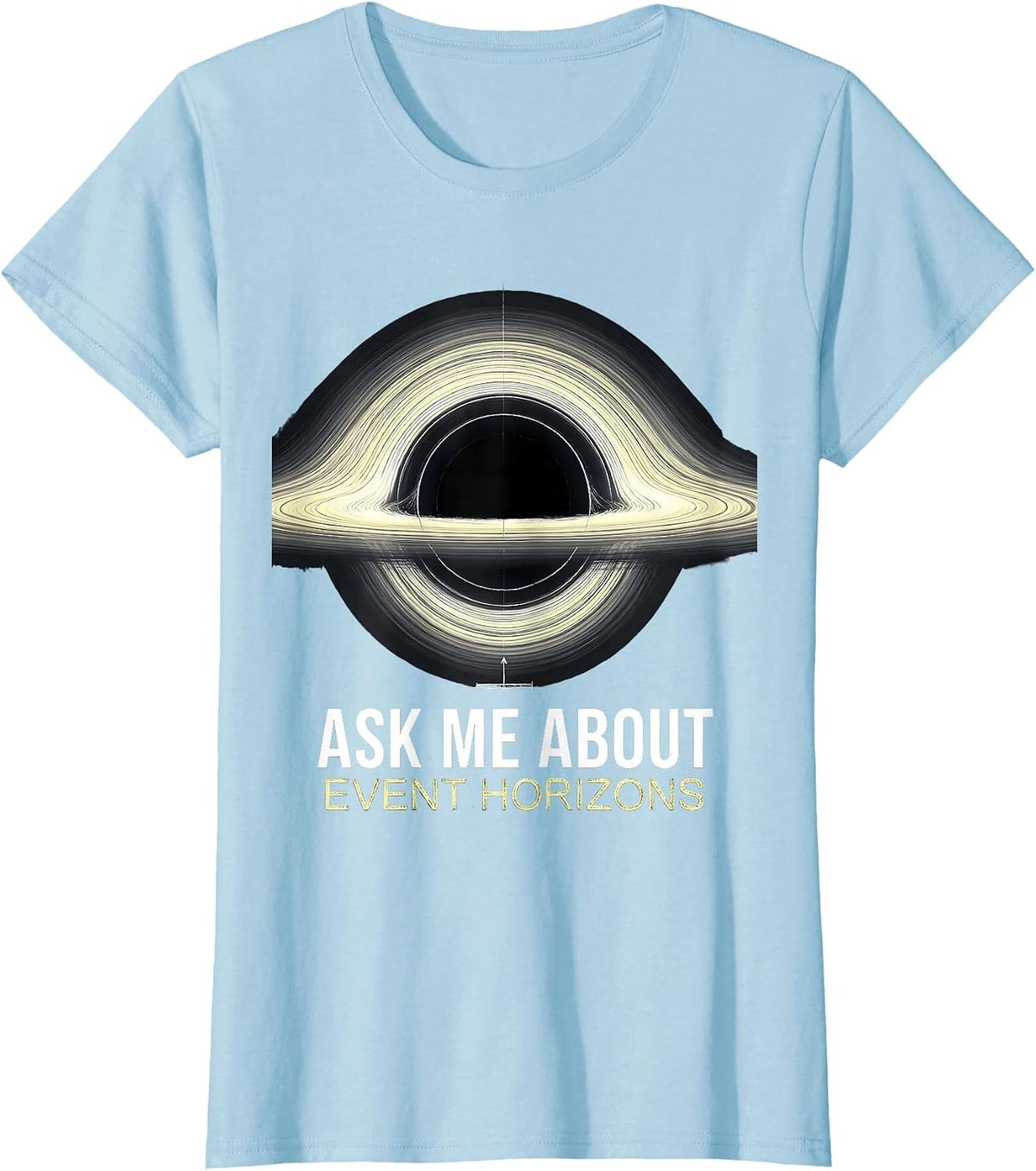Ask Me About Event Horizons Physics Astrophysicist Space T-Shirt - Baby Blue