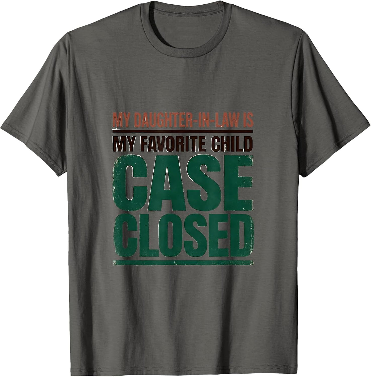 My Daughter-In-Law Is My Favorite Child, Case Closed Funny T-Shirt - Asphalt Grey