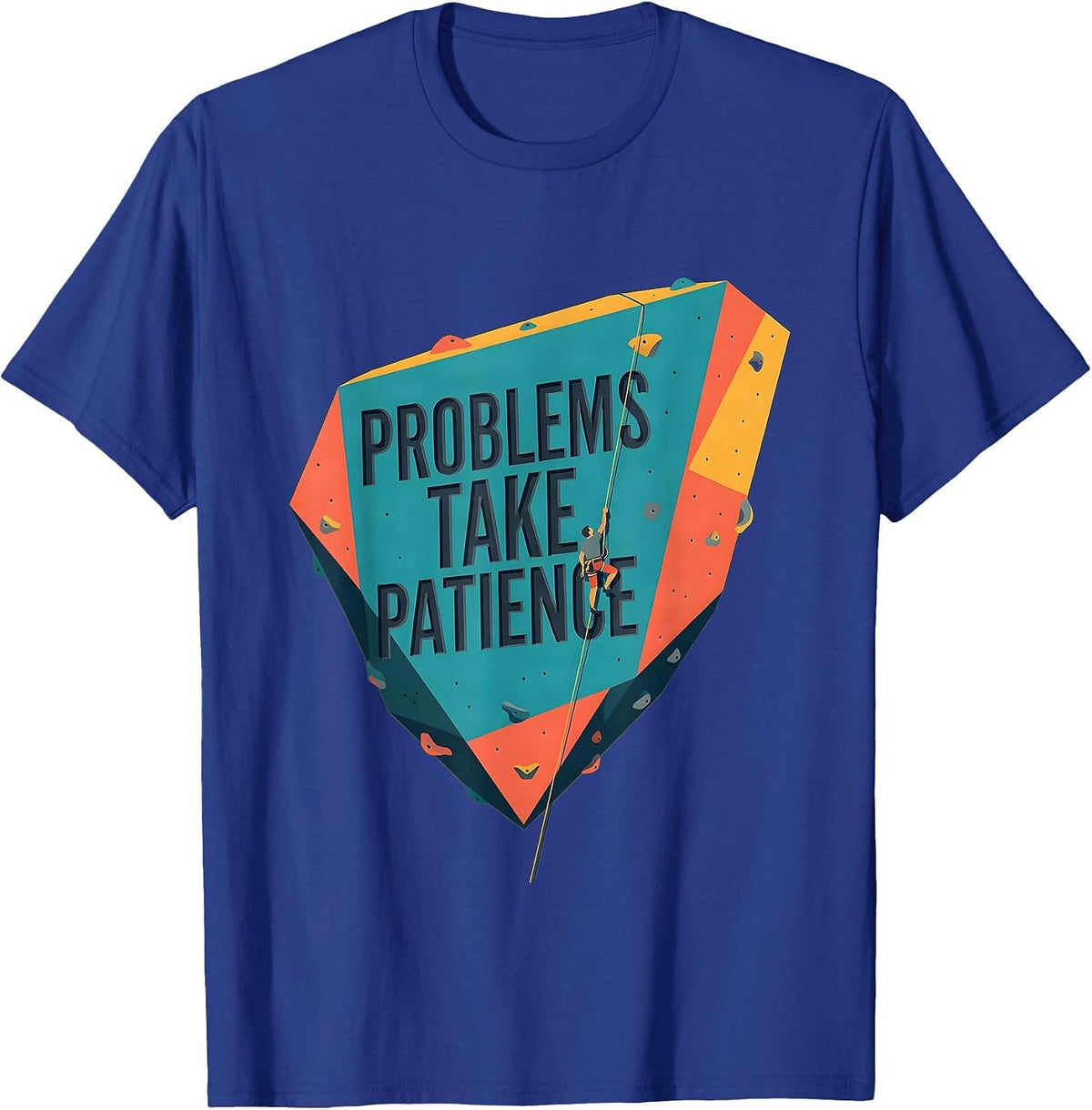 Problems Take Patience Funny Rock Climbing Bouldering T-Shirt - Royal Blue