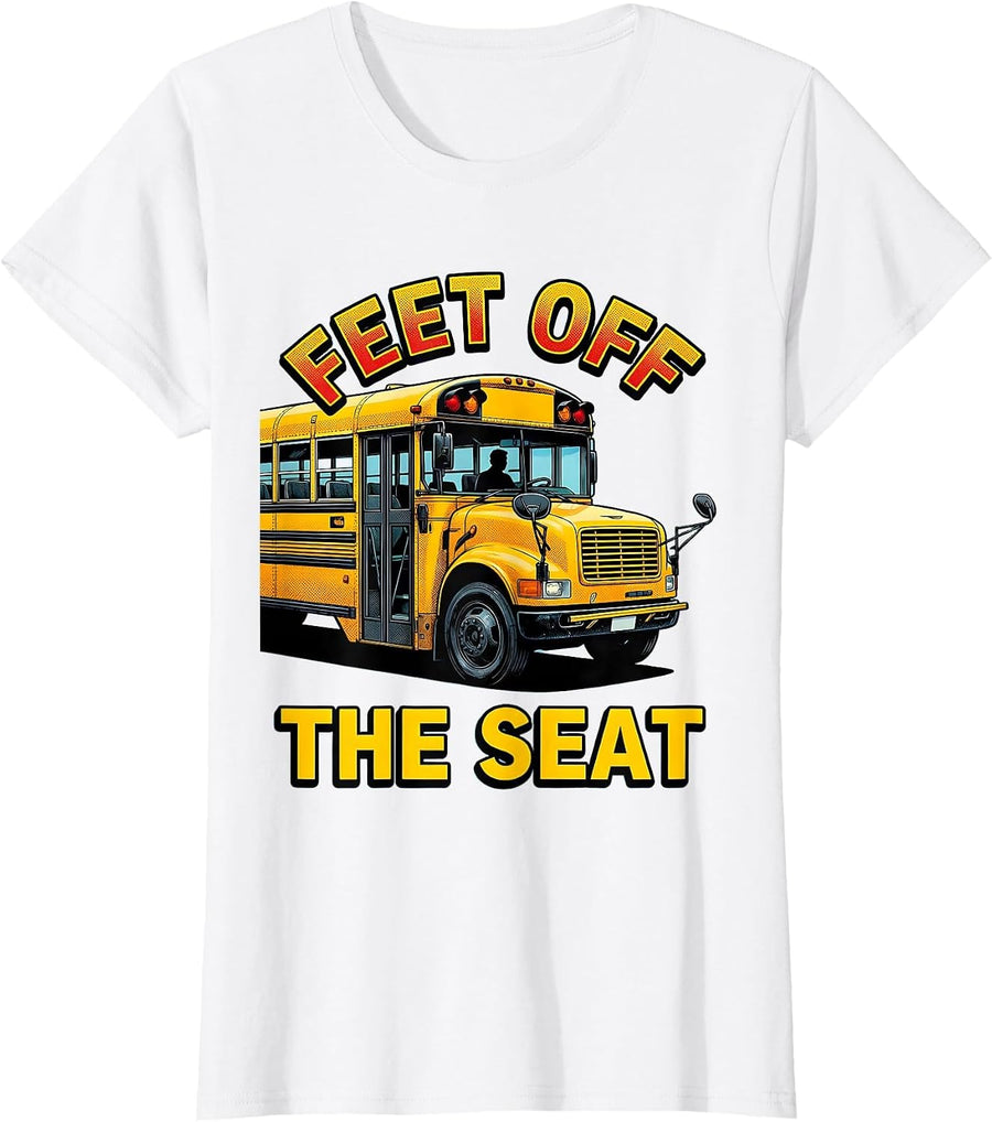 Women's Feet Off The Seat Funny School Bus Driver Appreciation Humor T-Shirt - White