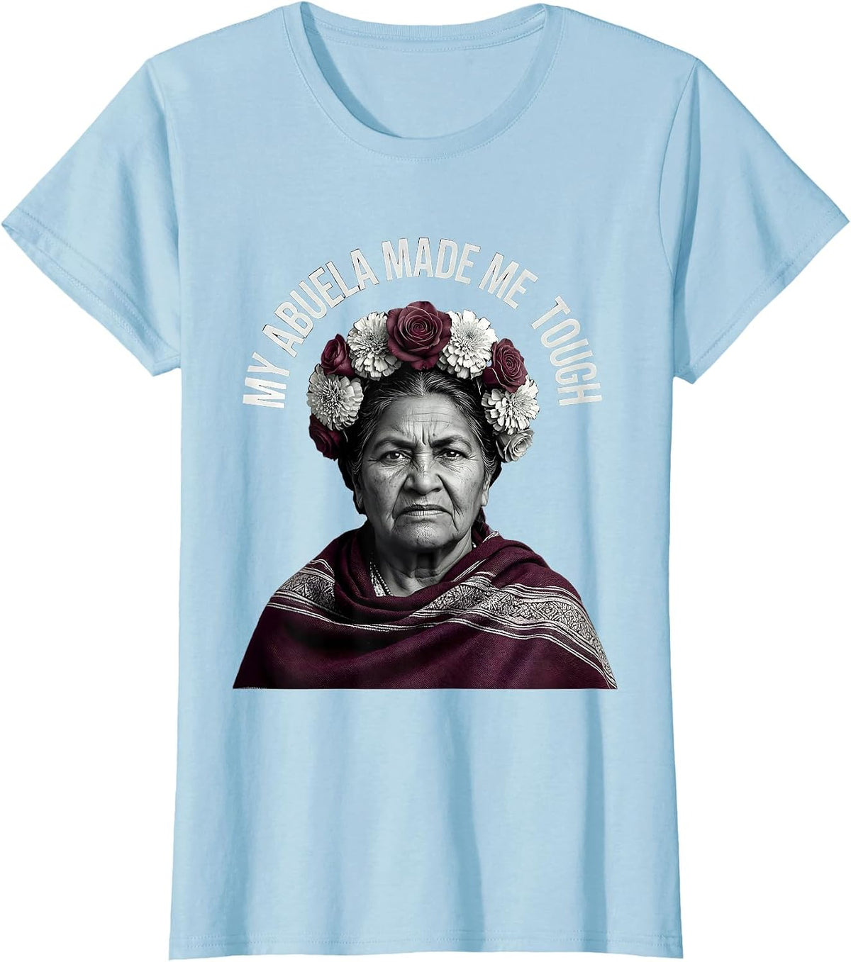 My Abuela Made Me Tough Mexican Heritage Design T-Shirt - Baby Blue