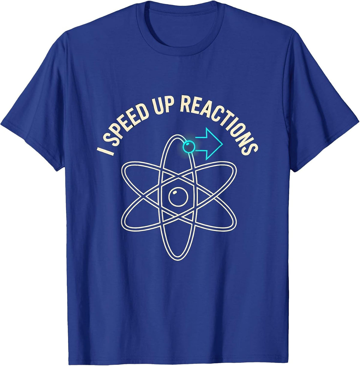 I Speed Up Reactions Funny Chemistry Science Nerd Humor Gift T-Shirt - Royal Blue