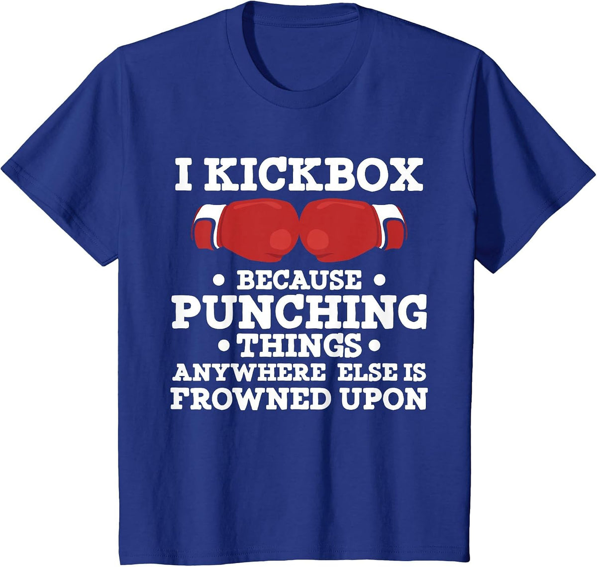 I Kickbox Because Punching Things Funny Kickboxing T Shirt T-Shirt - Royal Blue