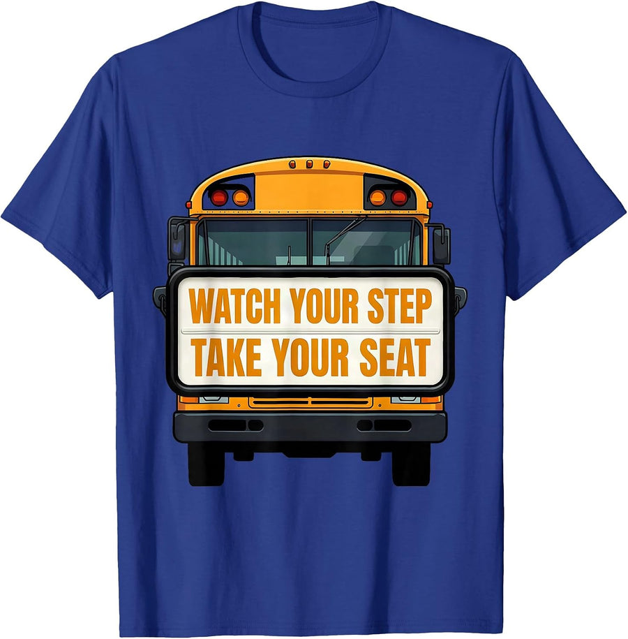 Watch Your Step Take Your Seat Funny School Bus Driver T-Shirt - Royal Blue