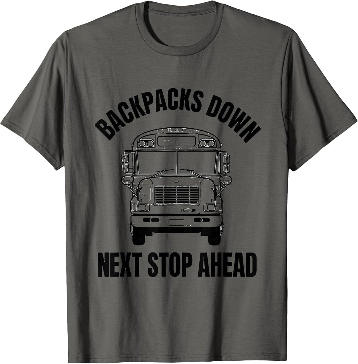 Backpacks Down Next Stop Ahead Funny School Bus Driver T-Shirt - Asphalt Grey