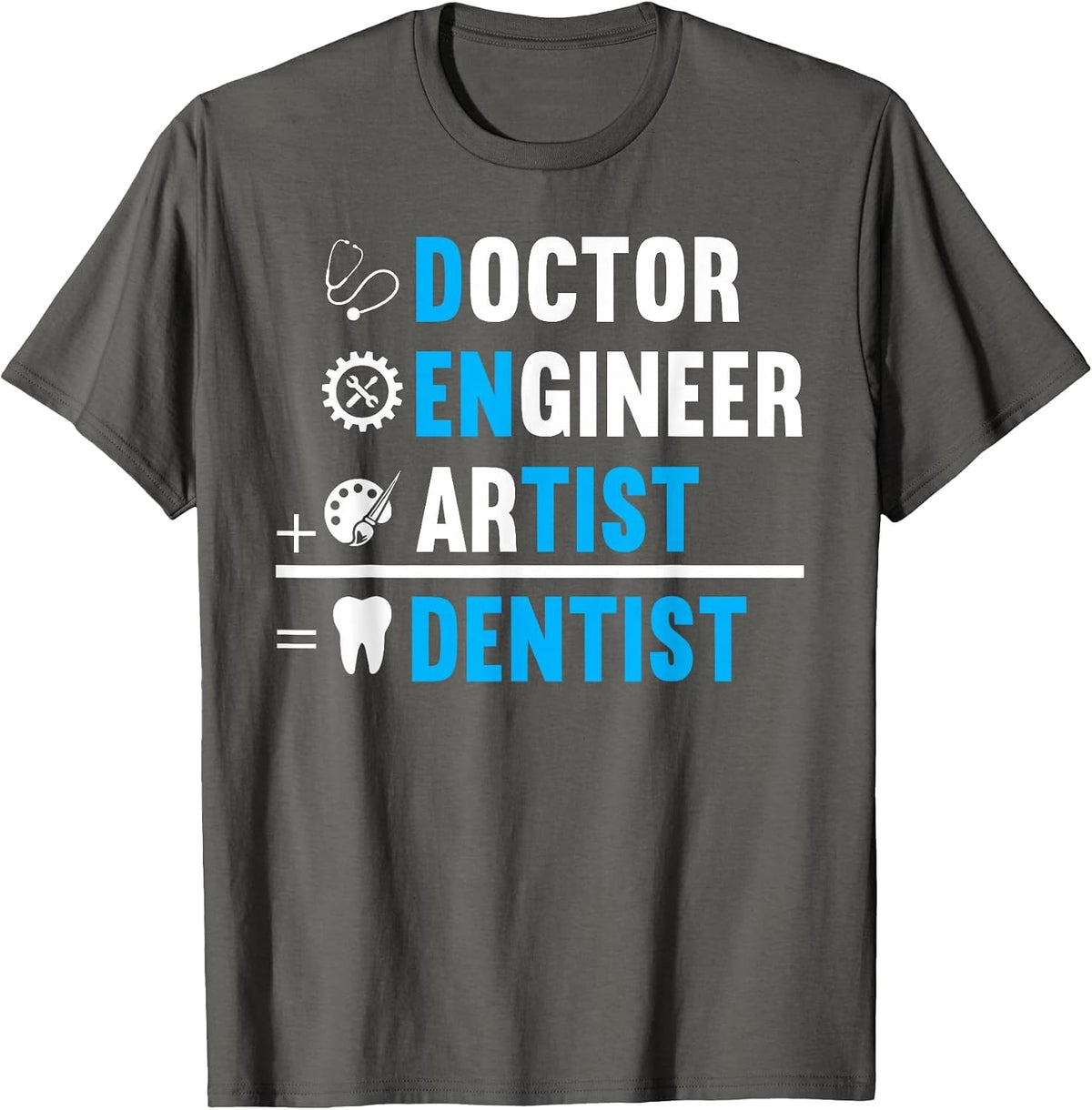 Dentist is Doctor, Engineer, Artist T-Shirt - Asphalt Grey