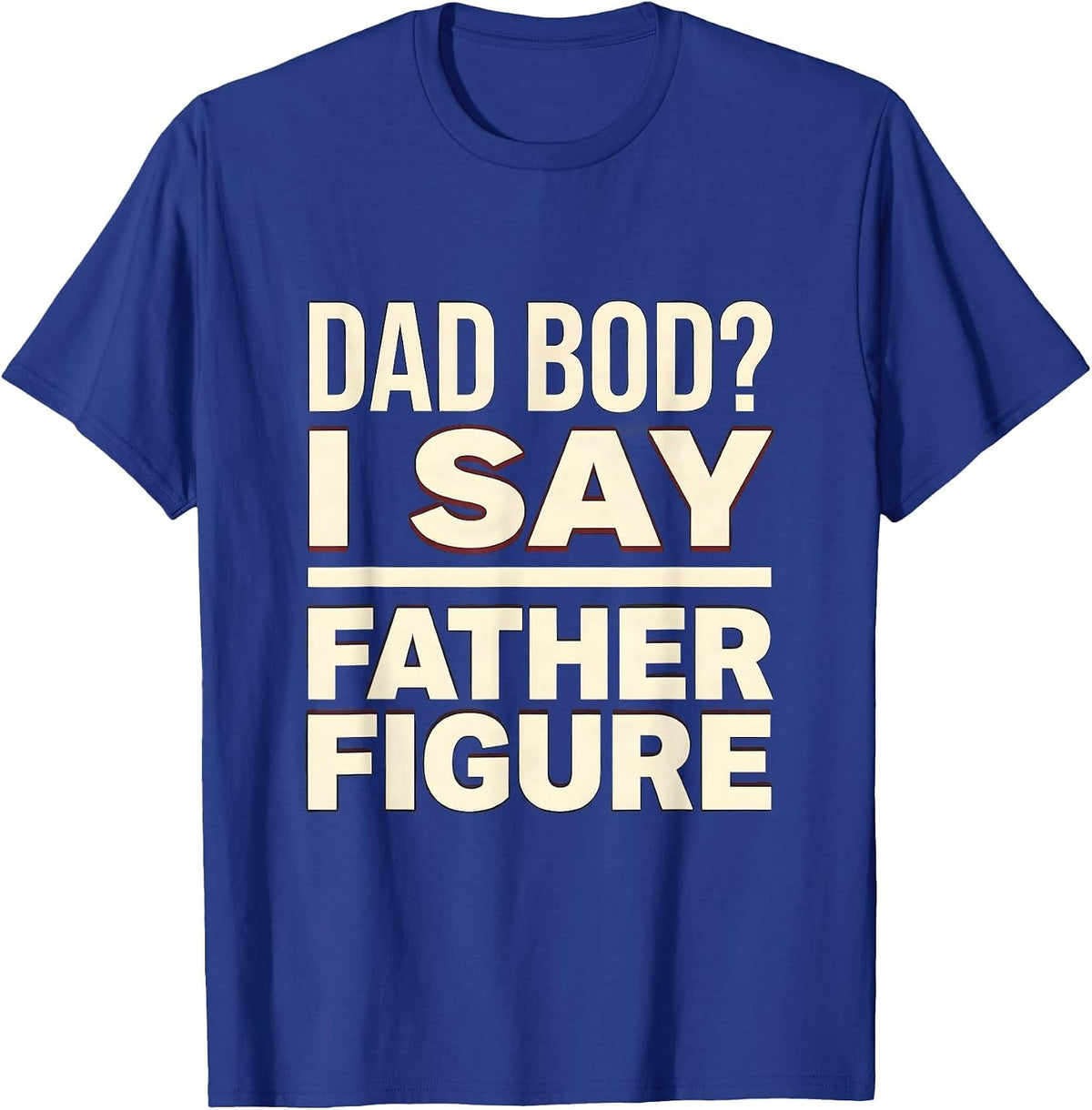 Men's Dad Bod? I Say Father Figure Funny Dad Gift Vintage T-Shirt - Royal Blue