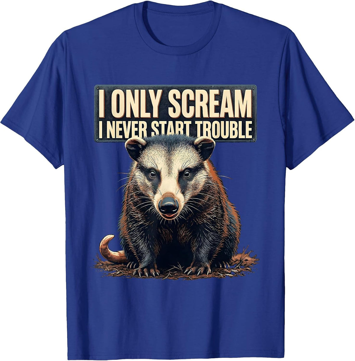 Men's I Only Scream I Never Start Trouble Funny Opossum Meme Humor T-Shirt - Royal Blue