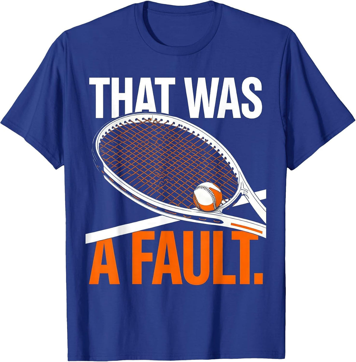 Men's That Was A Fault Funny Tennis Player Racket Humor T-Shirt - Royal Blue