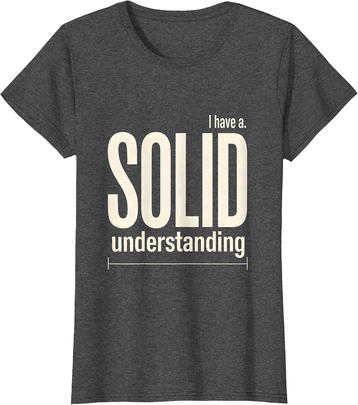 Women's I Have A Solid Understanding Funny Chemistry Pun Science T-Shirt - Dark Heather Grey