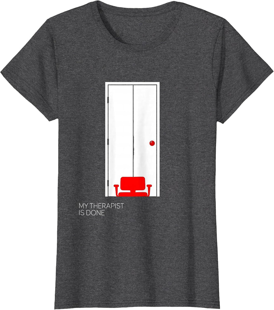 Women's My Therapist Is Done Funny Therapist Dark Humor Sarcastic T-Shirt - Dark Heather Grey