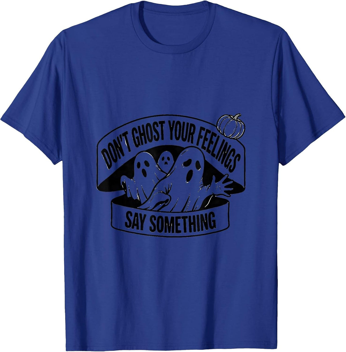 Men's Don't Ghost Your Feelings, Say Something Halloween T-Shirt - Royal Blue