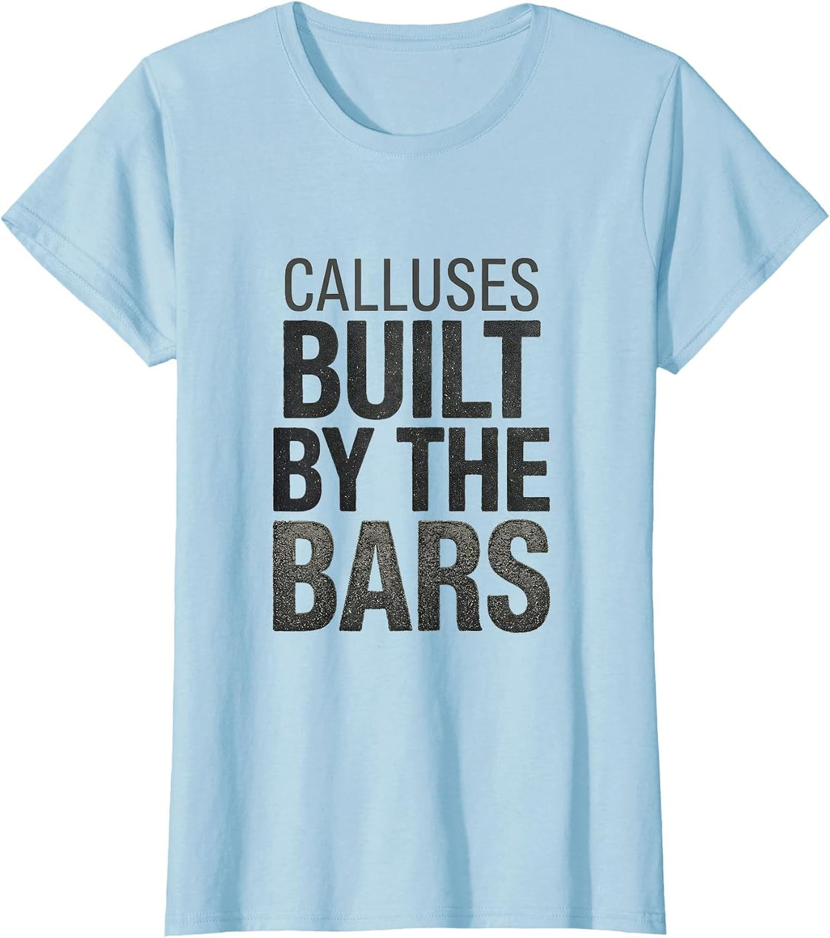 Women's Calluses Built By The Bars Funny Gymnastics Gift for Kids T-Shirt - Baby Blue