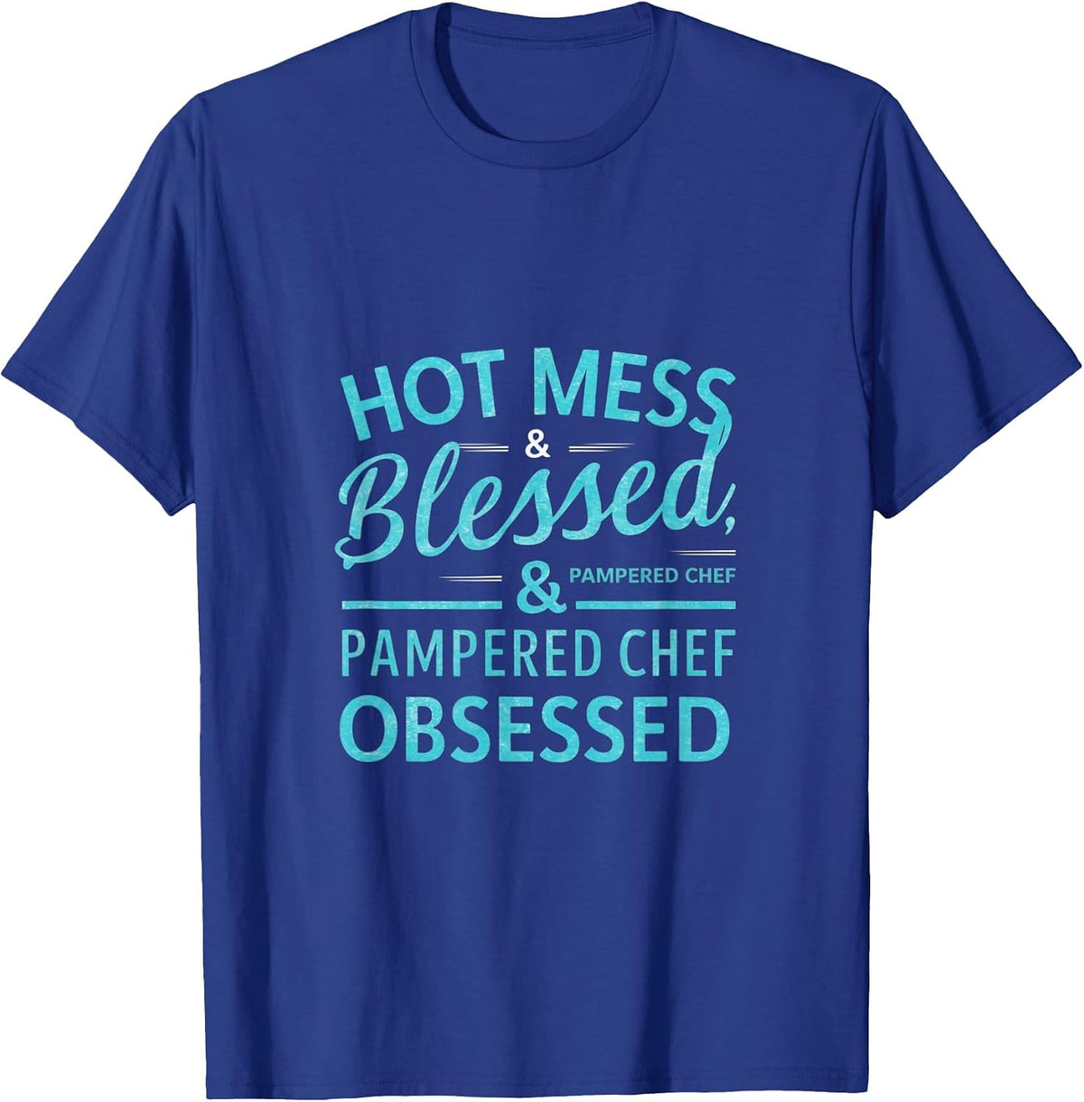 Hot Obsessed Pampered Chef Cook T-Shirt - Royal Blue