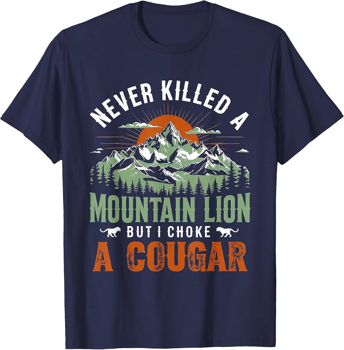 Never Killed A Mountain Lion But I've Choked A Cougar Retro T-Shirt - Navy Blue