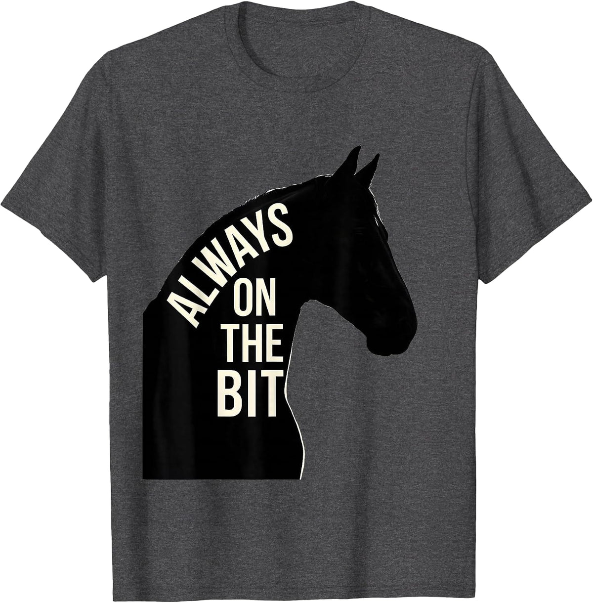 Always On The Bit Equestrian Riding Design T-Shirt - Dark Heather Grey