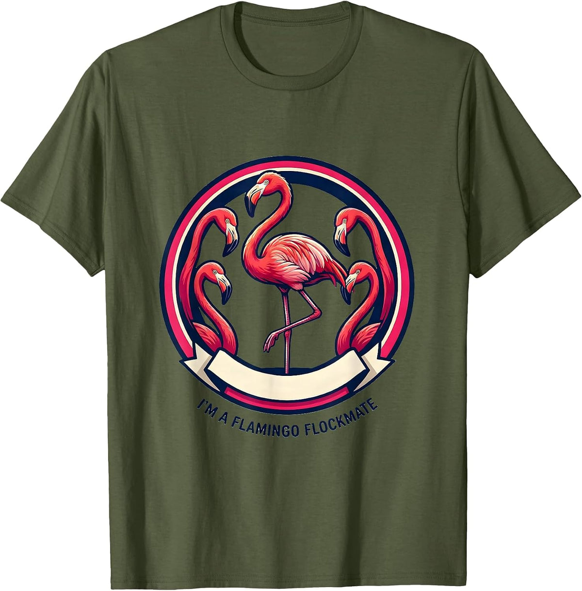 I’m A Flamingo Flockmate Funny Flamingo Tropical Humor Gift T-Shirt - Olive Green