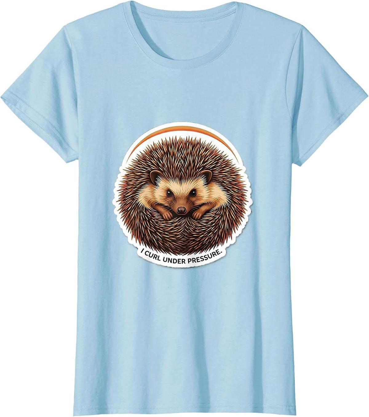 Women's I Curl Under Pressure Funny Hedgehog Lover Animal Humor T-Shirt - Baby Blue