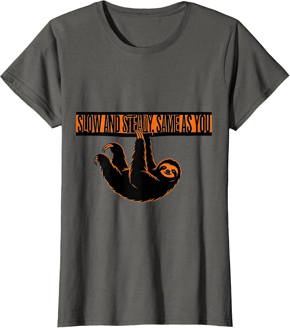 Women's Slow And Steady Same As You Funny Sloth Animal Lover Gift T-Shirt - Asphalt Grey