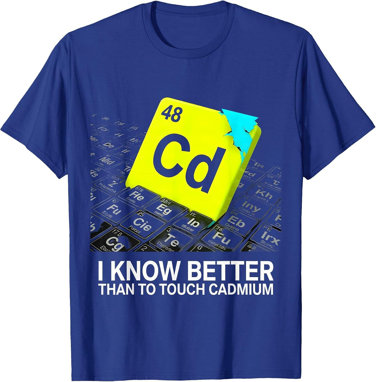 I Know Better Than To Touch Cadmium Funny Chemistry Teacher T-Shirt - Royal Blue