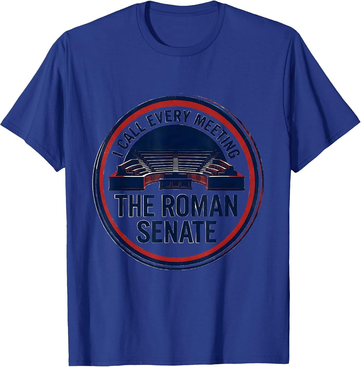 I Call Every Meeting The Roman Senate Funny History Teacher T-Shirt - Royal Blue