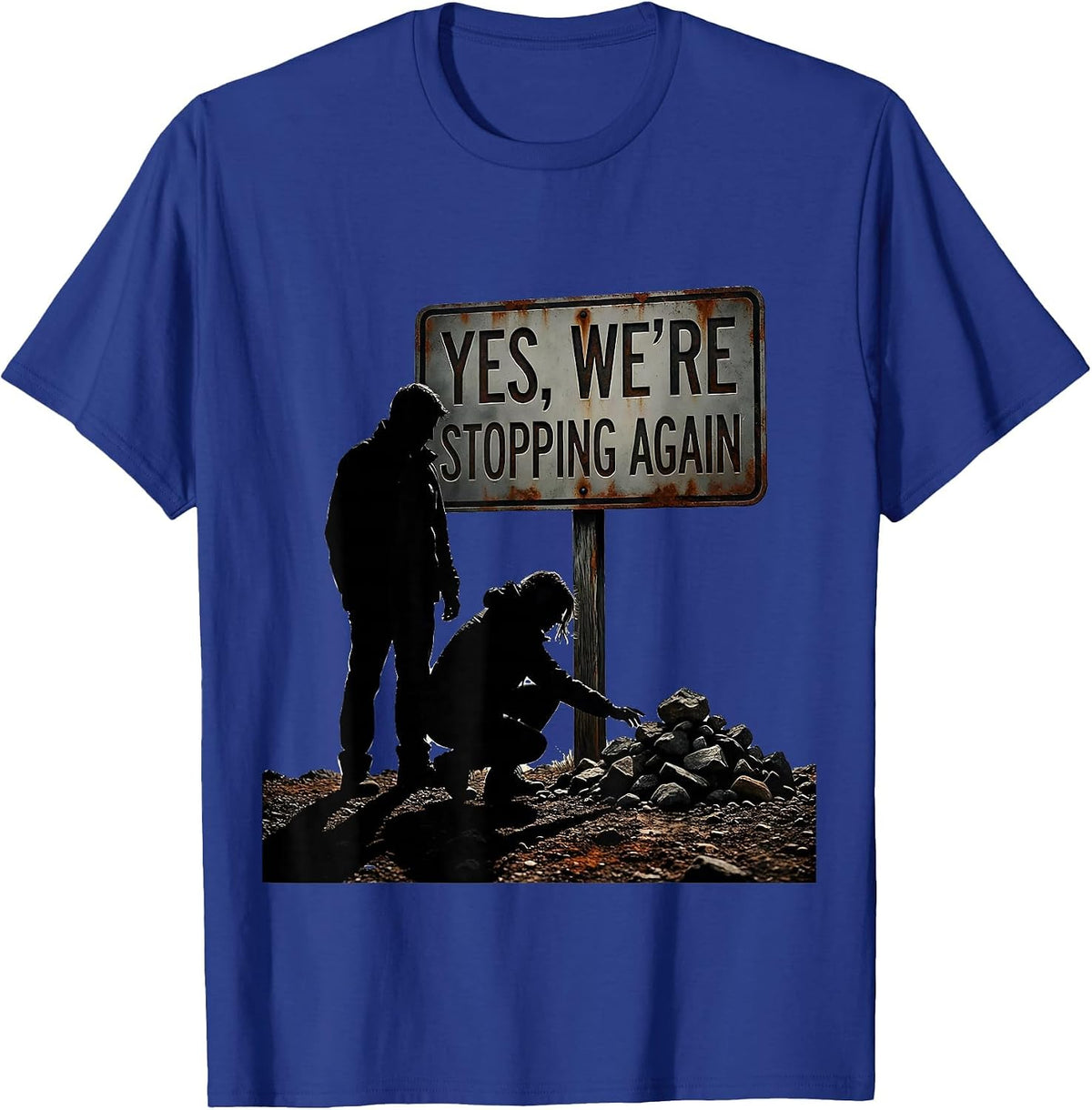 Yes We're Stopping Again Funny Rock Collector Geologist T-Shirt - Royal Blue