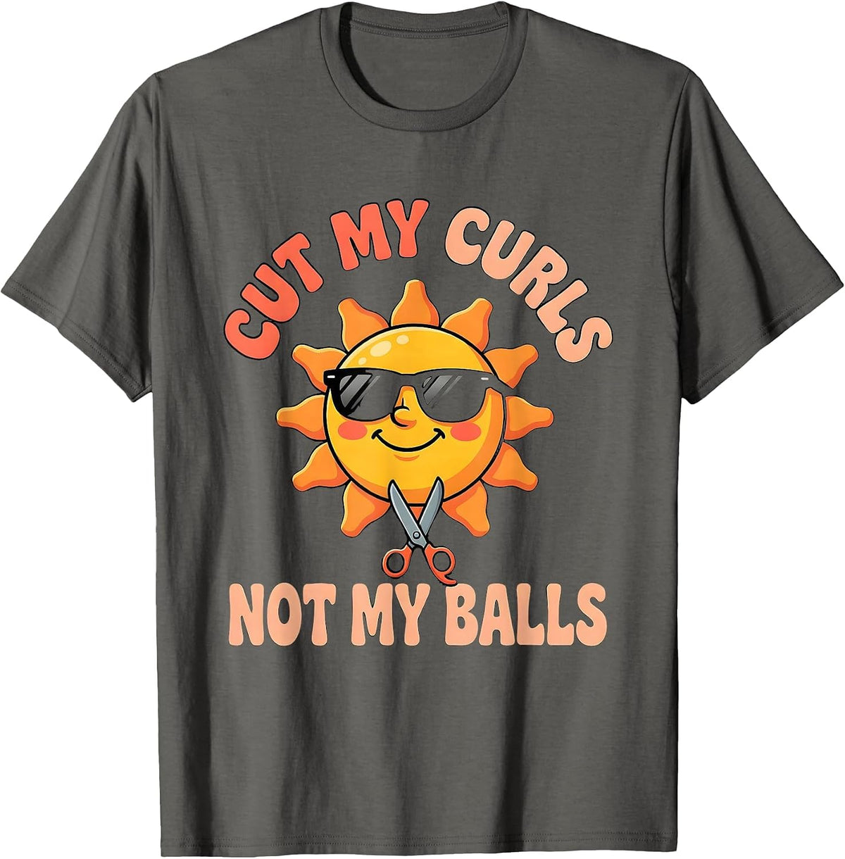 Cut My Curls Not My Balls Funny Sarcastic Guys Men T-Shirt - Asphalt Grey