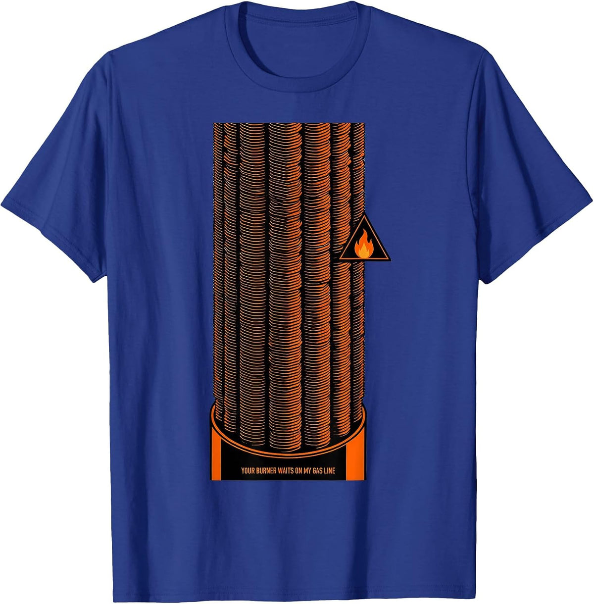 Men's Your Burner Waits On My Gas Line Funny Plumber Pipefitter T-Shirt - Royal Blue