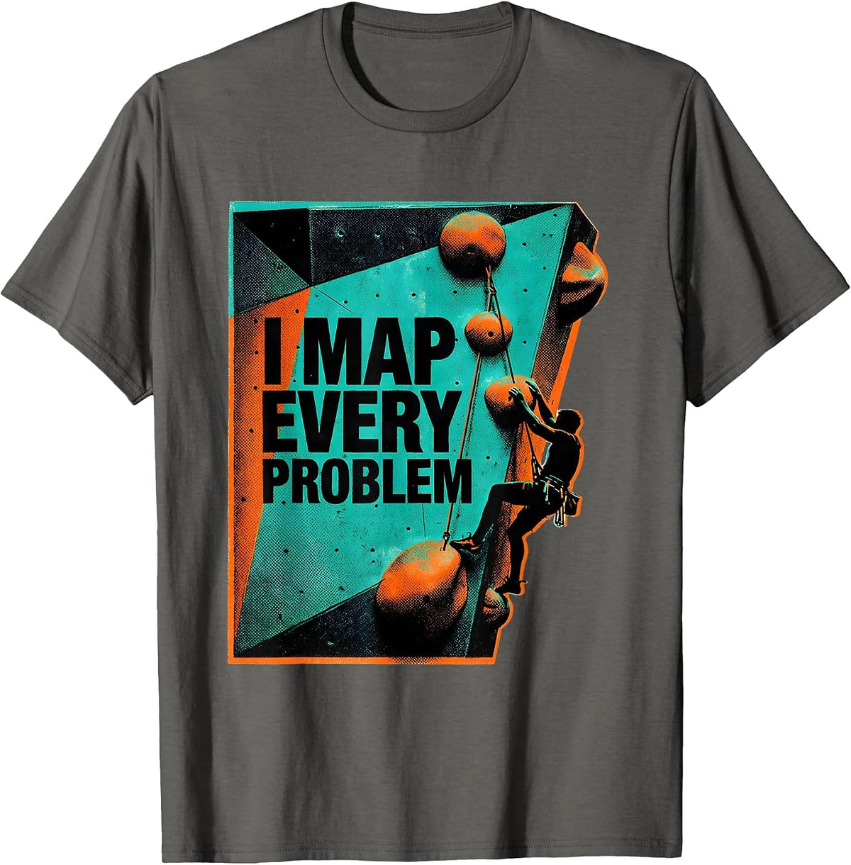 I Map Every Problem Funny Rock Climber Bouldering Humor T-Shirt - Asphalt Grey