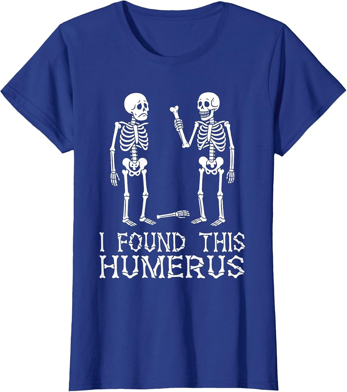Funny I Found This Humerus Skeleton Halloween Costume T-Shirt - Royal Blue
