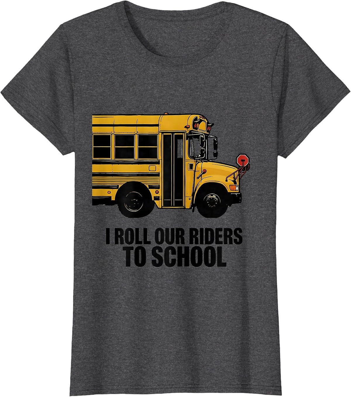 Women's I Roll Our Riders To School Funny School Bus Driver Gift T-Shirt - Dark Heather Grey