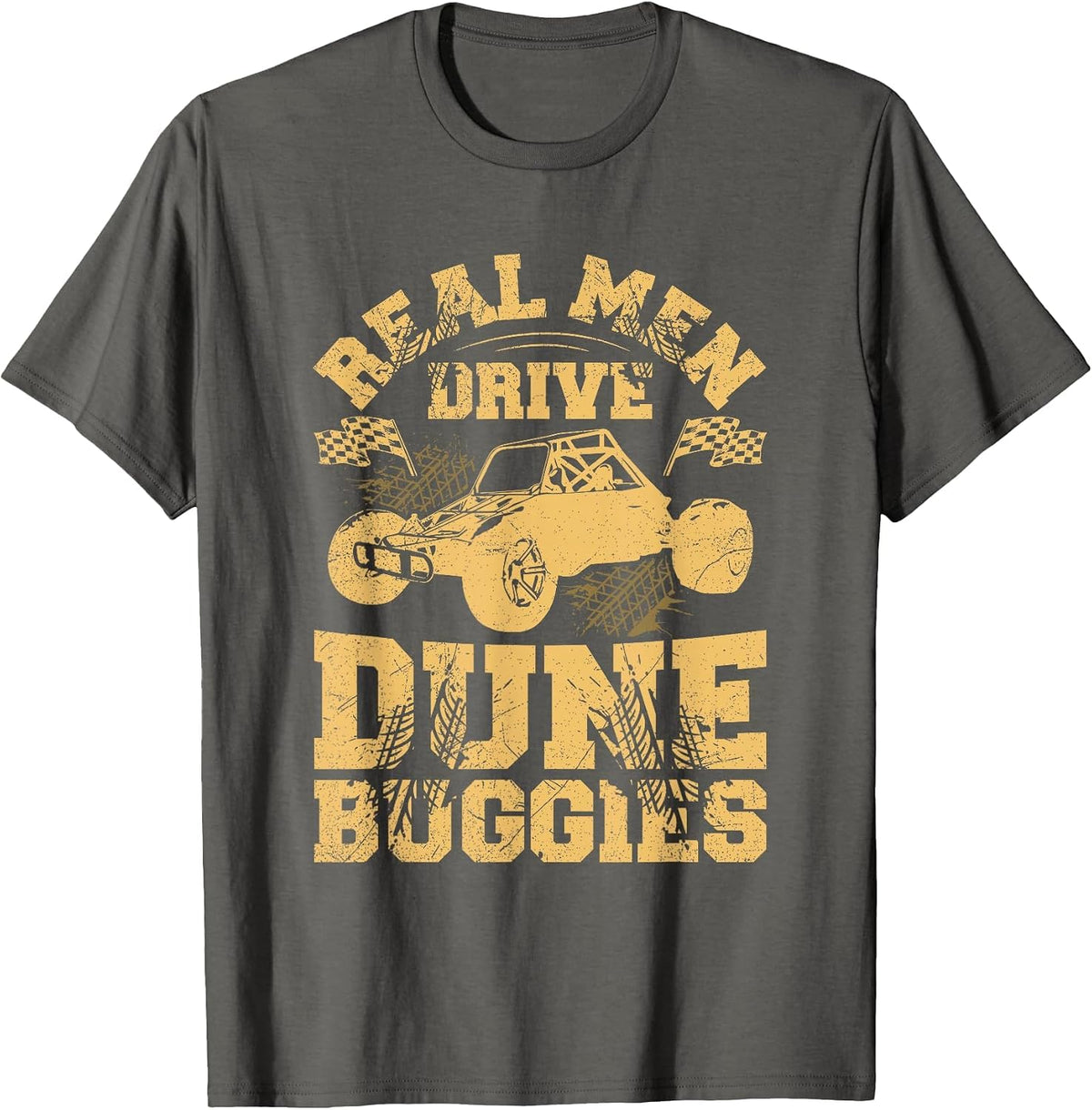 Real Men Drive Dune Buggies Quote for a Dune Buggy Lover T-Shirt - Asphalt Grey