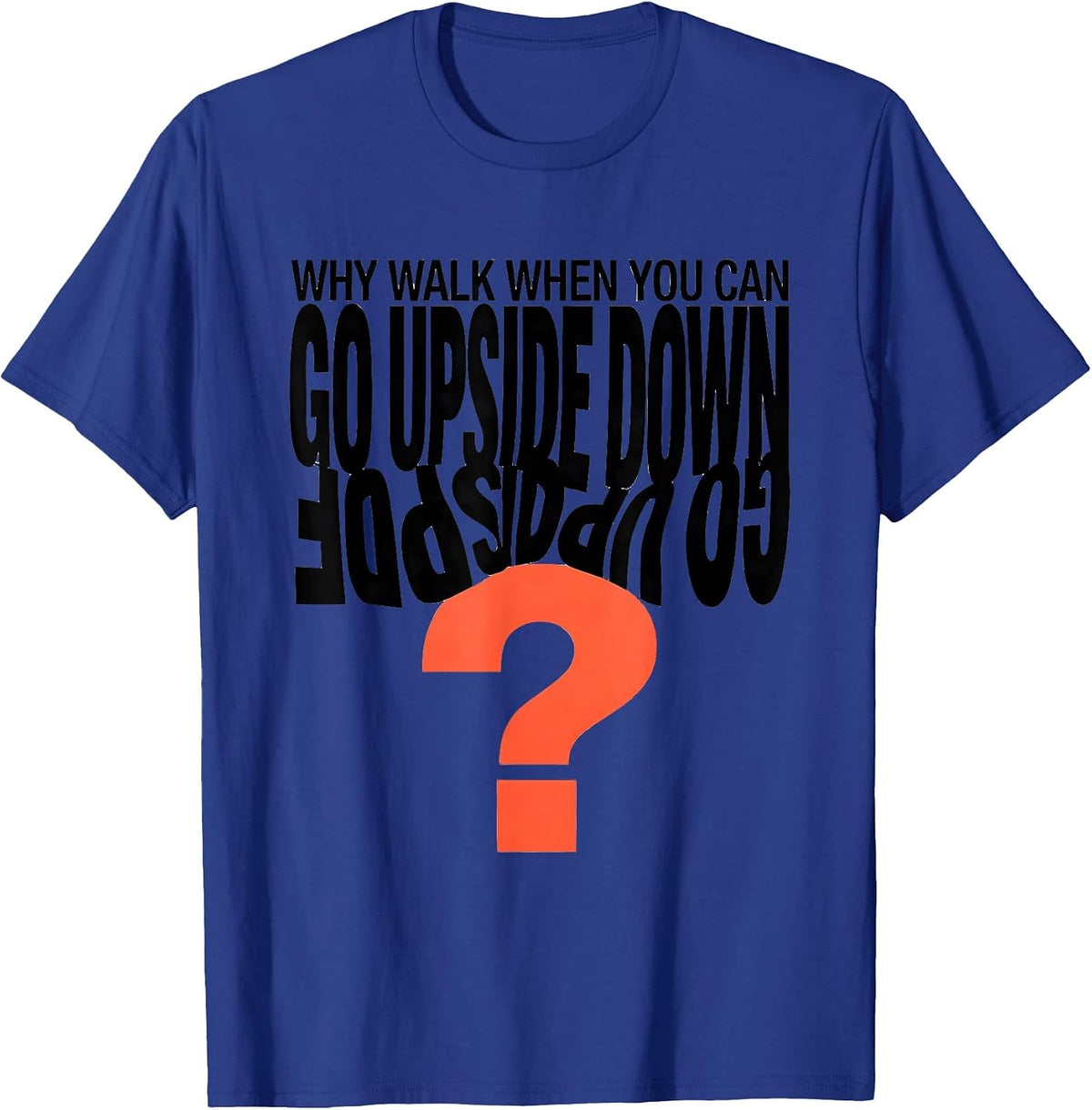 Why Walk When You Can Go Upside Down Playful Gymnastics Gift T-Shirt - Royal Blue