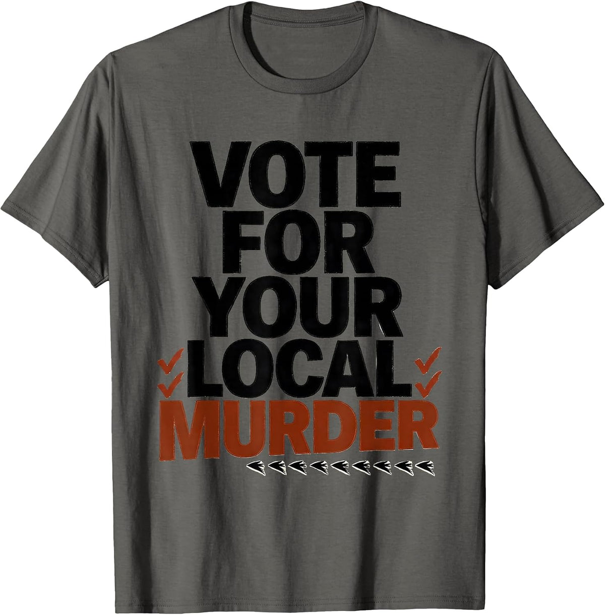 Vote For Your Local Murder Funny Crow Lover Dark Humor T-Shirt - Asphalt Grey