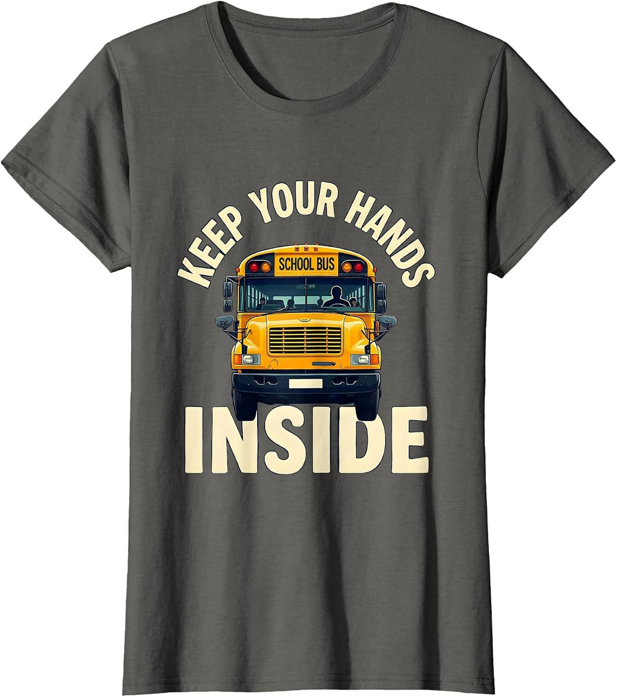 Women's Keep Your Hands Inside Funny School Bus Driver Gift T-Shirt - Asphalt Grey