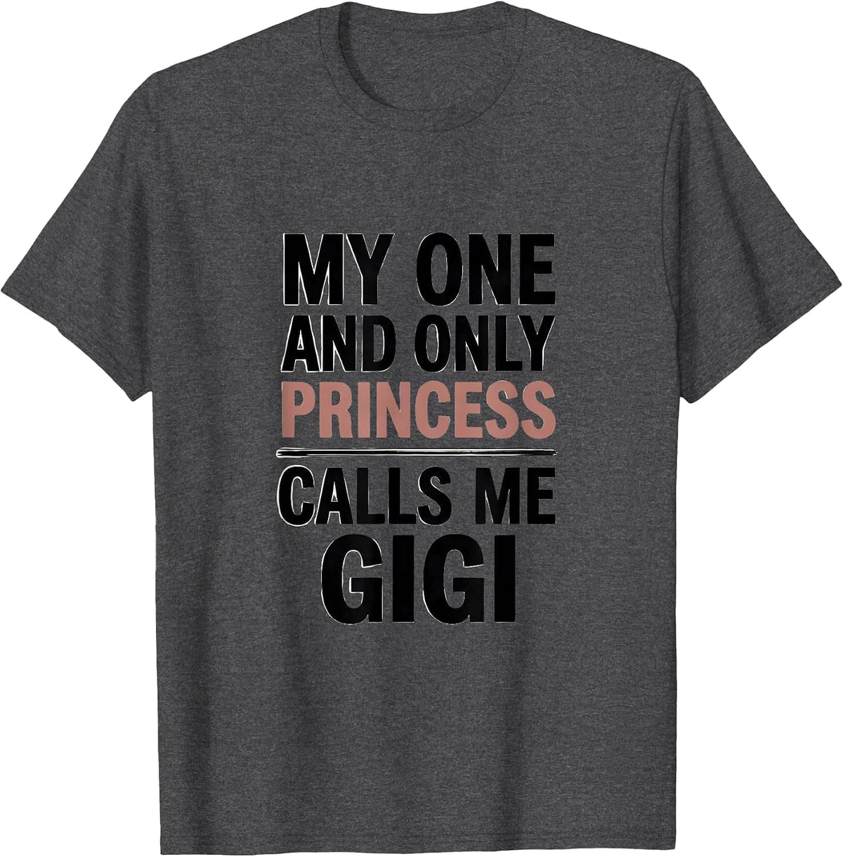 Men's My One And Only Princess Calls Me Gigi Funny Grandma Gift T-Shirt - Dark Heather Grey