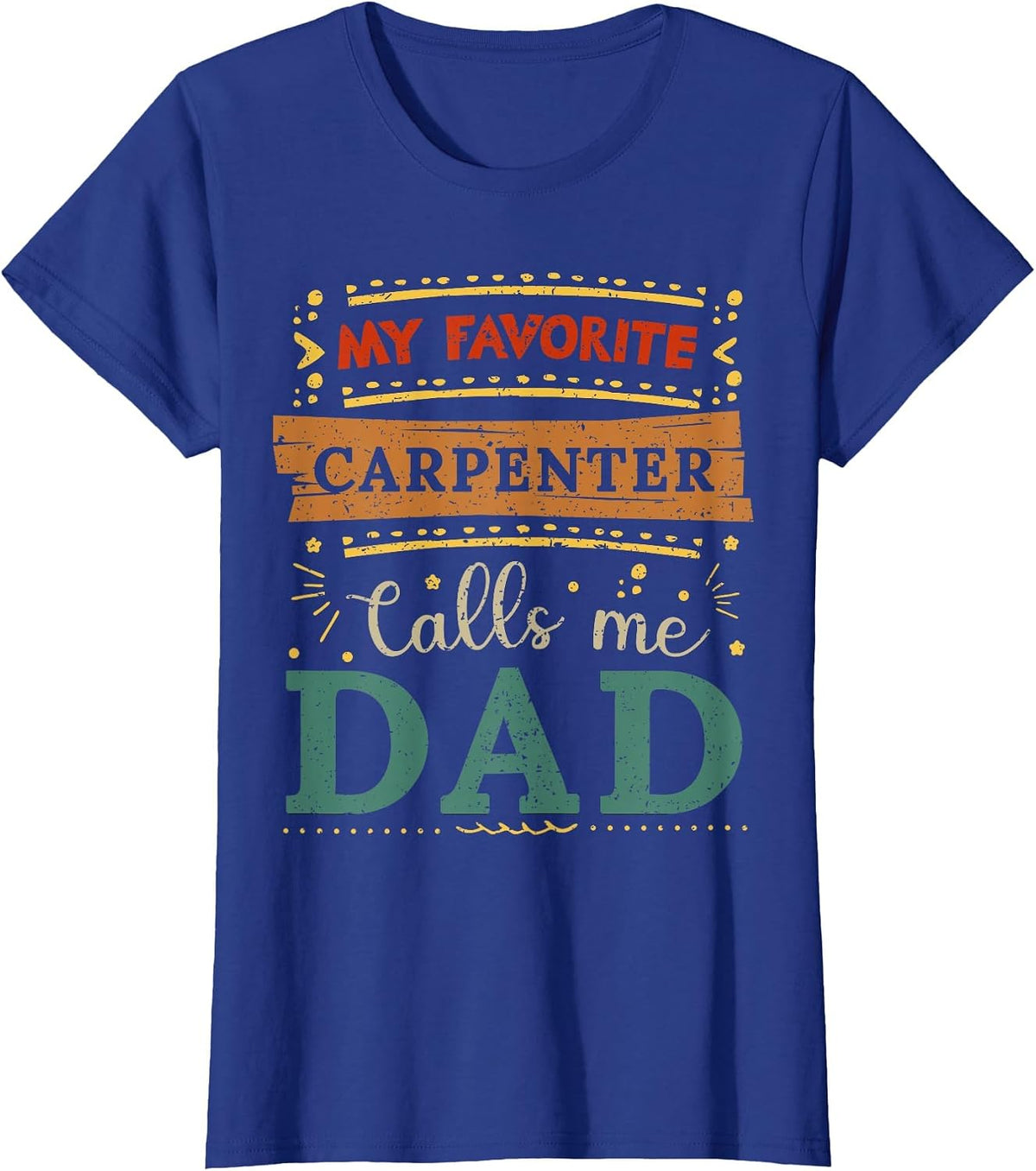 My Favorite Carpenter Calls me dad Carpenter dad T-Shirt - Royal Blue