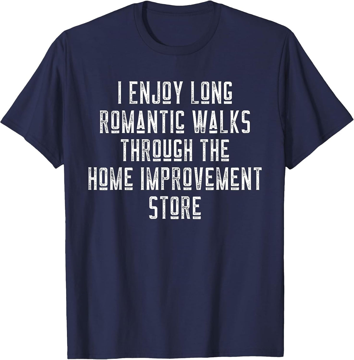 Funny I Enjoy Long Romantic Walks Through Home Improvement T-Shirt - Navy Blue