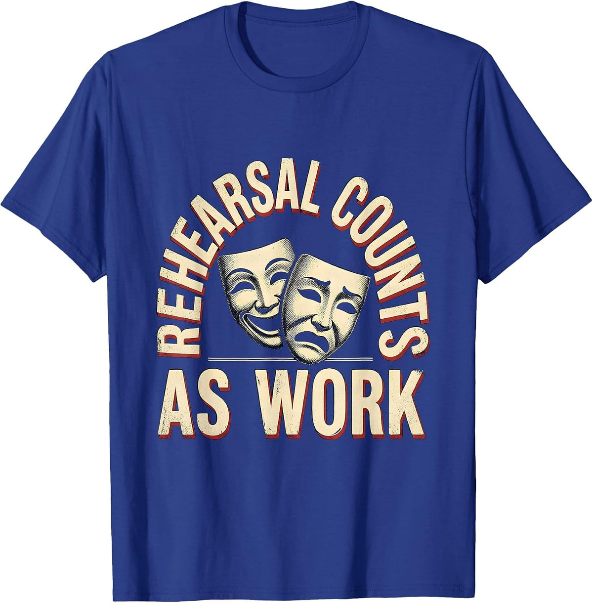 Rehearsal Counts As Work Vintage Theatre Thespian Humor T-Shirt - Royal Blue