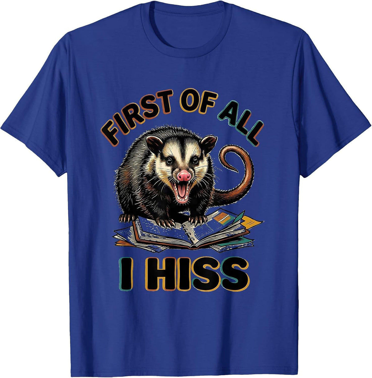 First Of All I Hiss Funny Opossum Possum Meme Humor T-Shirt - Royal Blue